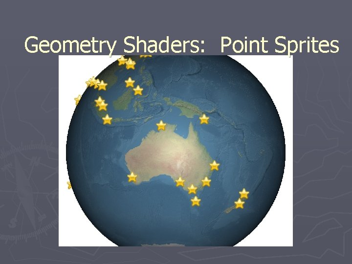 Geometry Shaders: Point Sprites Geometry Shaders: Point Sprites