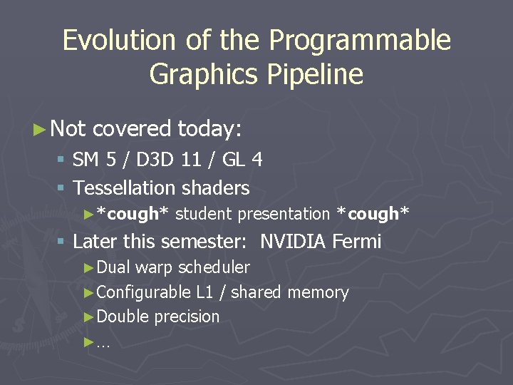 Evolution of the Programmable Graphics Pipeline ► Not covered today: § SM 5 / Evolution of the Programmable Graphics Pipeline ► Not covered today: § SM 5 /