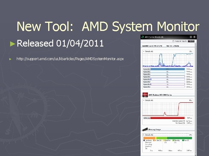 New Tool: AMD System Monitor ► Released ► 01/04/2011 http: //support. amd. com/us/kbarticles/Pages/AMDSystem. Monitor. New Tool: AMD System Monitor ► Released ► 01/04/2011 http: //support. amd. com/us/kbarticles/Pages/AMDSystem. Monitor.