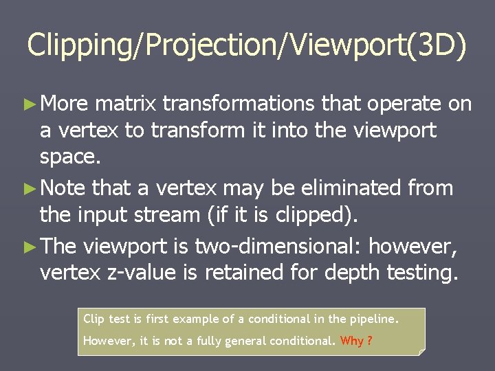 Clipping/Projection/Viewport(3 D) ► More matrix transformations that operate on a vertex to transform it Clipping/Projection/Viewport(3 D) ► More matrix transformations that operate on a vertex to transform it