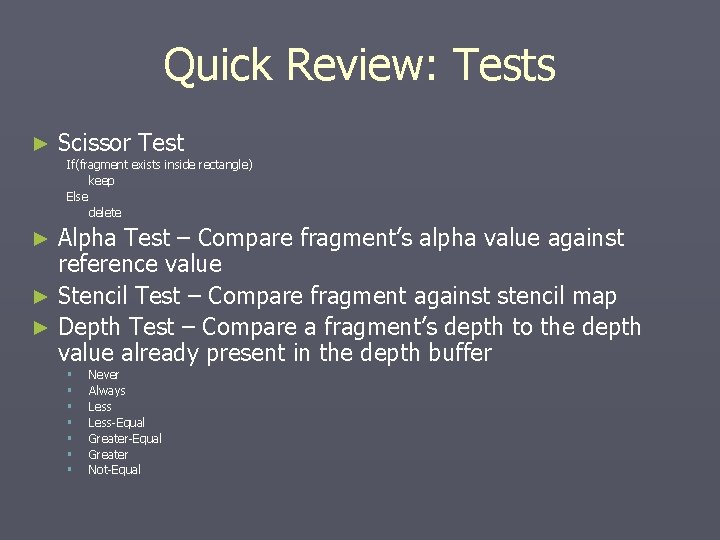 Quick Review: Tests ► Scissor Test If(fragment exists inside rectangle) keep Else delete Alpha Quick Review: Tests ► Scissor Test If(fragment exists inside rectangle) keep Else delete Alpha