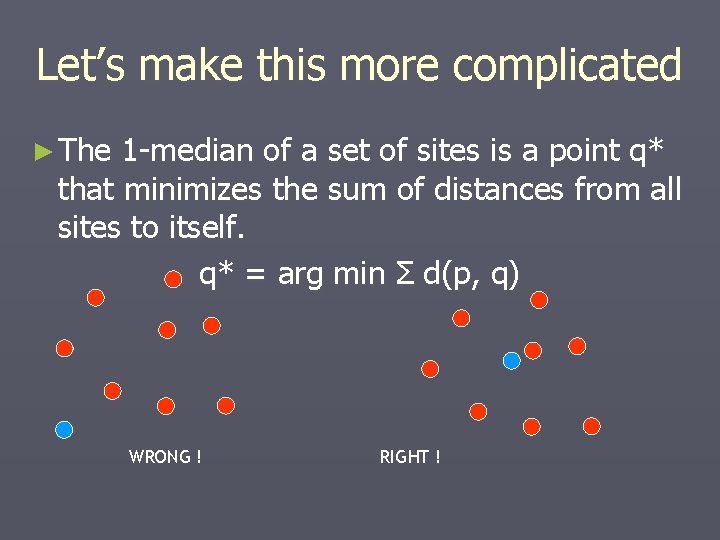Let’s make this more complicated ► The 1 -median of a set of sites Let’s make this more complicated ► The 1 -median of a set of sites