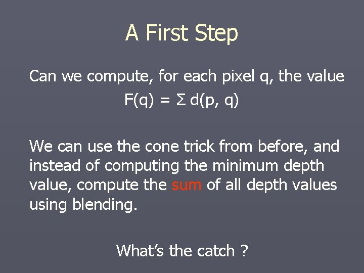 A First Step Can we compute, for each pixel q, the value F(q) = A First Step Can we compute, for each pixel q, the value F(q) =
