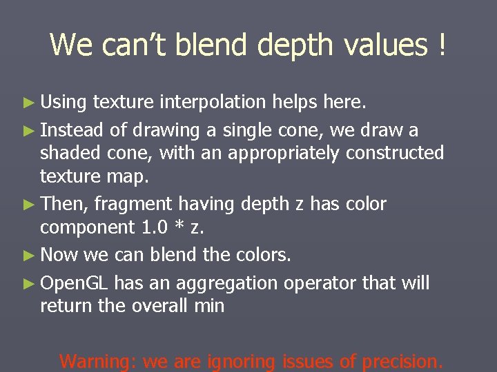 We can’t blend depth values ! ► Using texture interpolation helps here. ► Instead We can’t blend depth values ! ► Using texture interpolation helps here. ► Instead