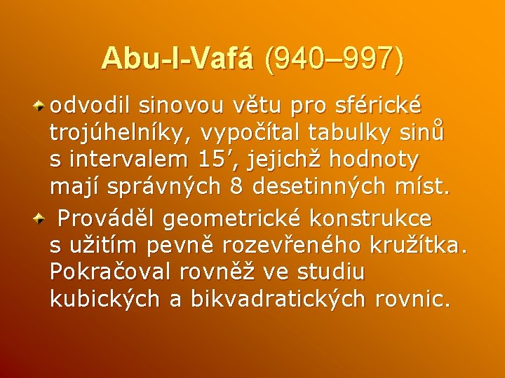 Abu-l-Vafá (940– 997) odvodil sinovou větu pro sférické trojúhelníky, vypočítal tabulky sinů s intervalem