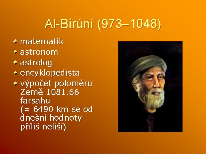 Al-Bírúní (973– 1048) matematik astronom astrolog encyklopedista výpočet poloměru Země 1081. 66 farsahu (=