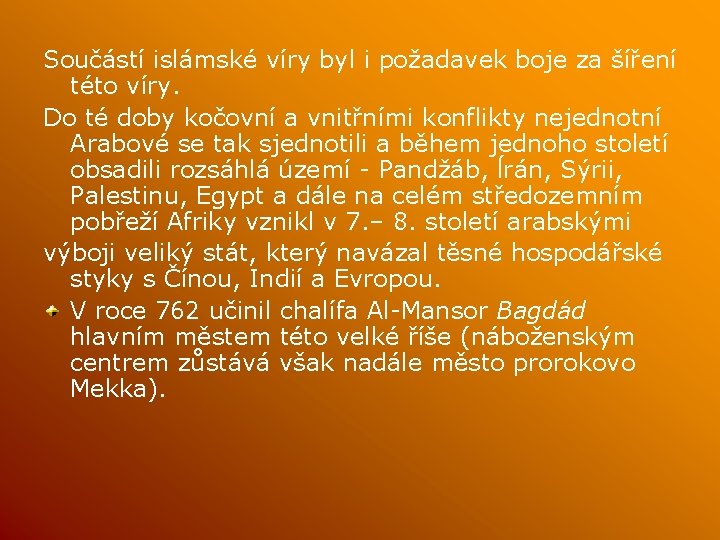 Součástí islámské víry byl i požadavek boje za šíření této víry. Do té doby