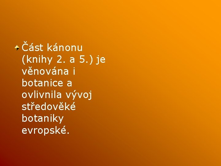 Část kánonu (knihy 2. a 5. ) je věnována i botanice a ovlivnila vývoj