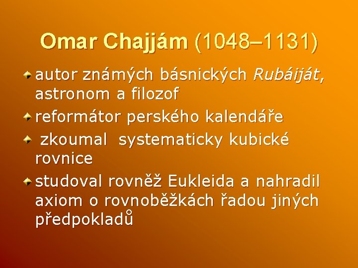 Omar Chajjám (1048– 1131) autor známých básnických Rubáiját, astronom a filozof reformátor perského kalendáře