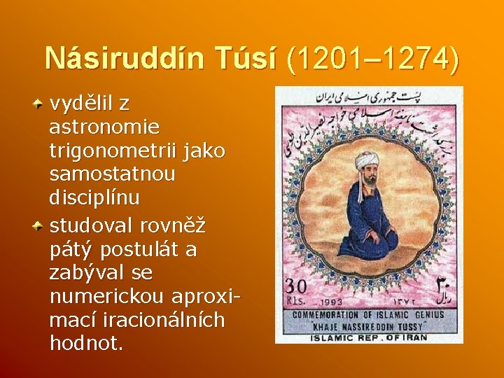 Násiruddín Túsí (1201– 1274) vydělil z astronomie trigonometrii jako samostatnou disciplínu studoval rovněž pátý