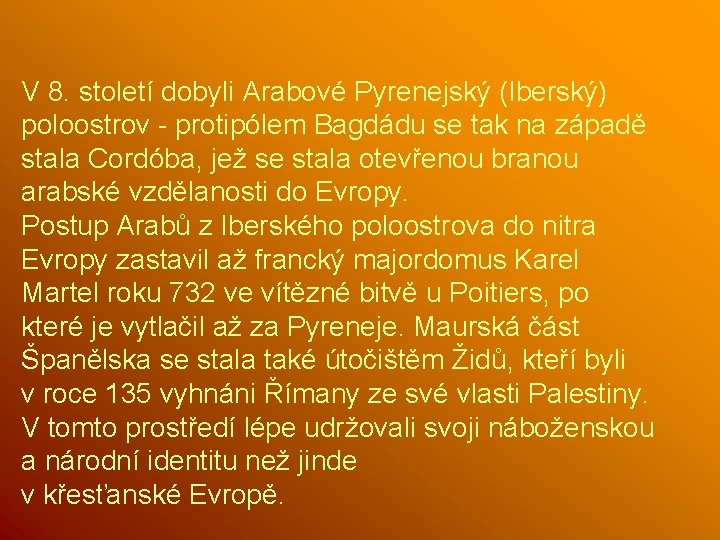 V 8. století dobyli Arabové Pyrenejský (Iberský) poloostrov - protipólem Bagdádu se tak na