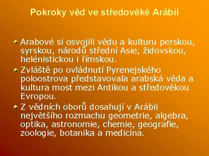 Pokroky věd ve středověké Arábii Arabové si osvojili vědu a kulturu perskou, syrskou, národů