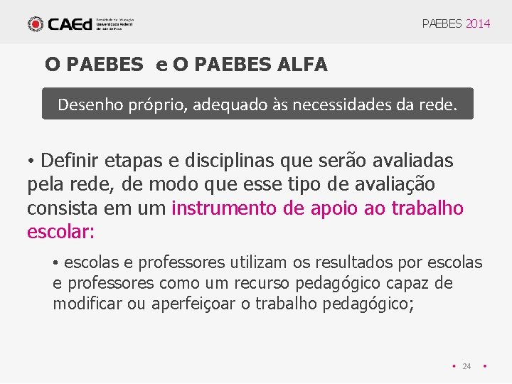 PAEBES 2014 O PAEBES e O PAEBES ALFA Desenho próprio, adequado às necessidades da