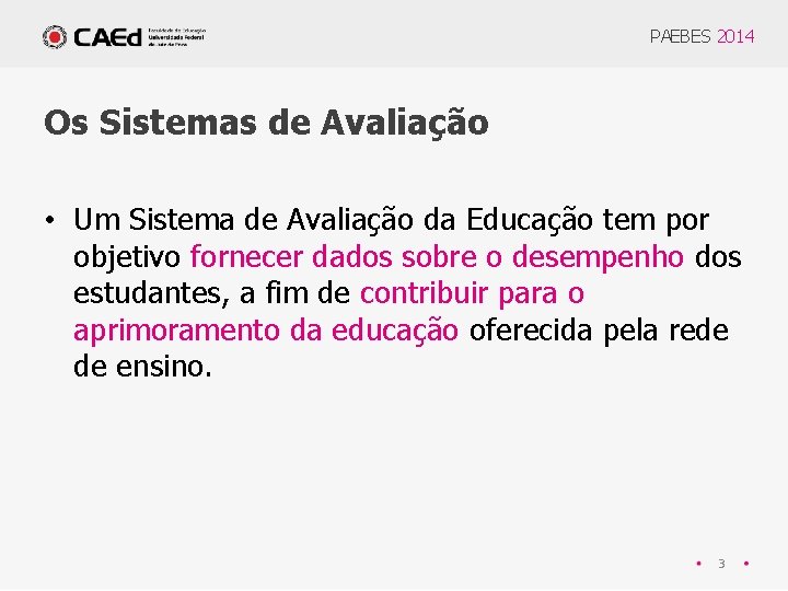 PAEBES 2014 Os Sistemas de Avaliação • Um Sistema de Avaliação da Educação tem