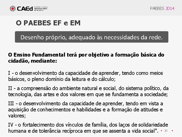 PAEBES 2014 O PAEBES EF e EM Desenho próprio, adequado às necessidades da rede.