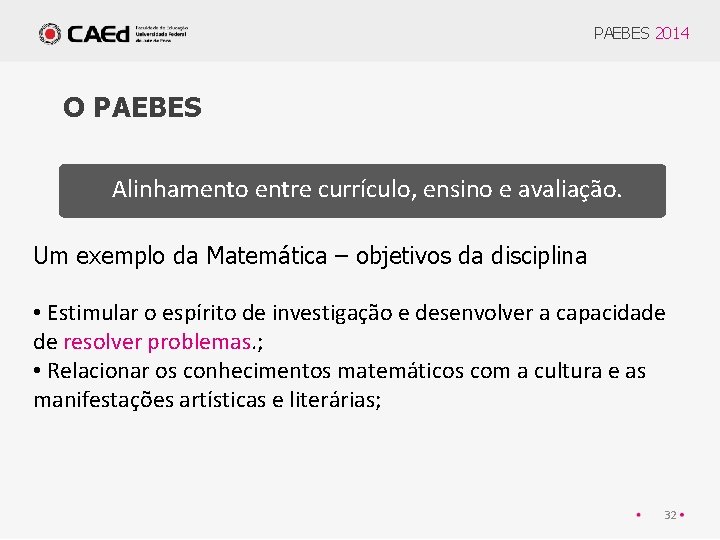 PAEBES 2014 O PAEBES Alinhamento entre currículo, ensino e avaliação. Um exemplo da Matemática