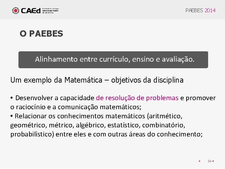 PAEBES 2014 O PAEBES Alinhamento entre currículo, ensino e avaliação. Um exemplo da Matemática