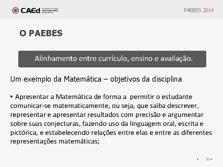 PAEBES 2014 O PAEBES Alinhamento entre currículo, ensino e avaliação. Um exemplo da Matemática