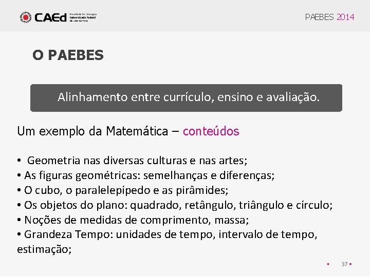 PAEBES 2014 O PAEBES Alinhamento entre currículo, ensino e avaliação. Um exemplo da Matemática