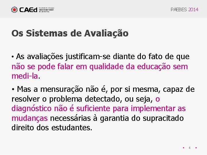 PAEBES 2014 Os Sistemas de Avaliação • As avaliações justificam-se diante do fato de