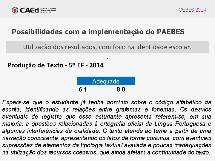 PAEBES 2014 Possibilidades com a implementação do PAEBES Utilização dos resultados, com foco na