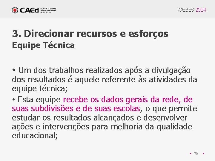 PAEBES 2014 3. Direcionar recursos e esforços Equipe Técnica • Um dos trabalhos realizados