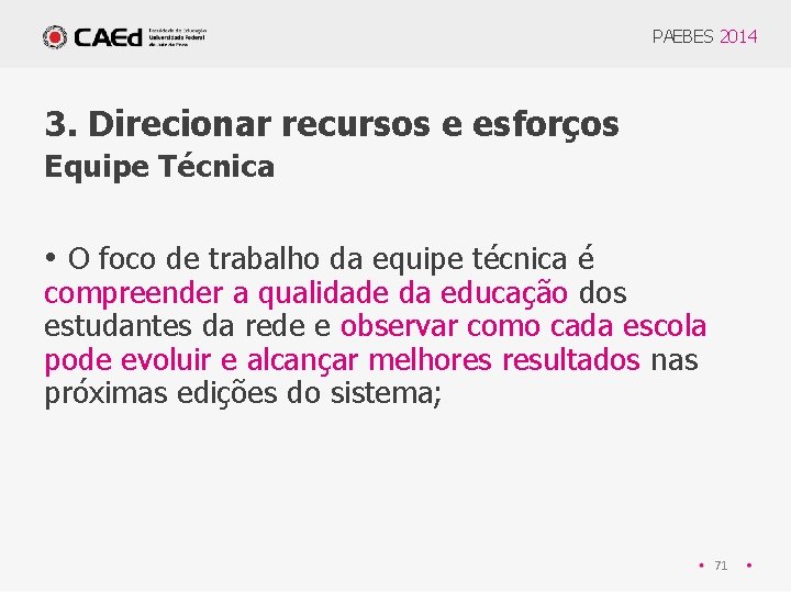 PAEBES 2014 3. Direcionar recursos e esforços Equipe Técnica • O foco de trabalho