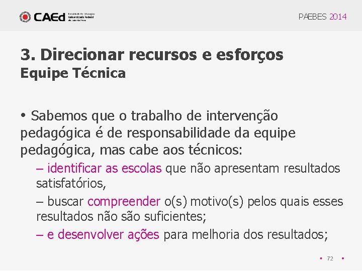 PAEBES 2014 3. Direcionar recursos e esforços Equipe Técnica • Sabemos que o trabalho