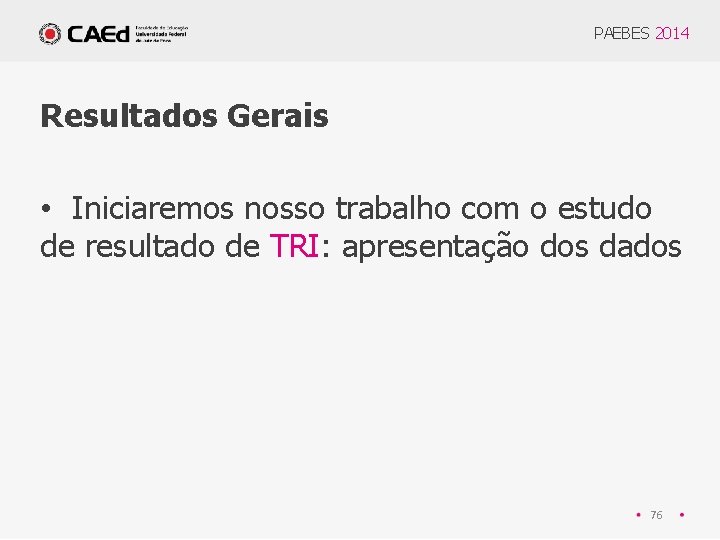 PAEBES 2014 Resultados Gerais • Iniciaremos nosso trabalho com o estudo de resultado de