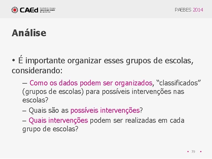 PAEBES 2014 Análise • É importante organizar esses grupos de escolas, considerando: – Como