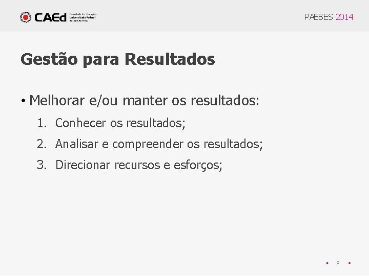 PAEBES 2014 Gestão para Resultados • Melhorar e/ou manter os resultados: 1. Conhecer os