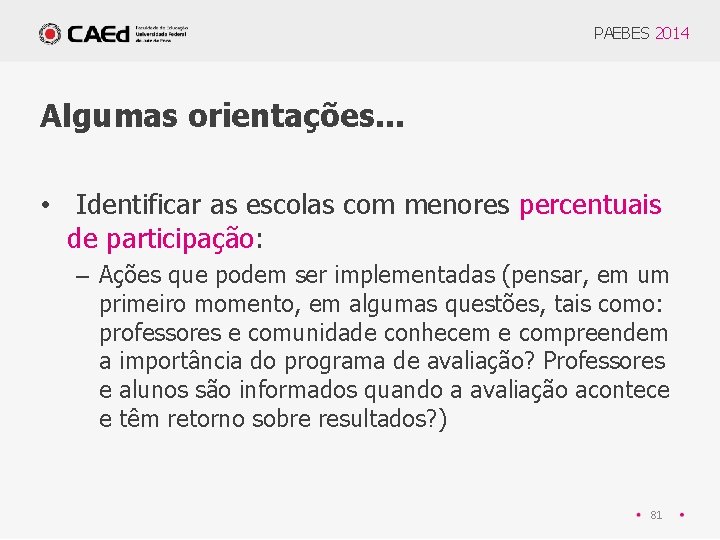 PAEBES 2014 Algumas orientações. . . • Identificar as escolas com menores percentuais de