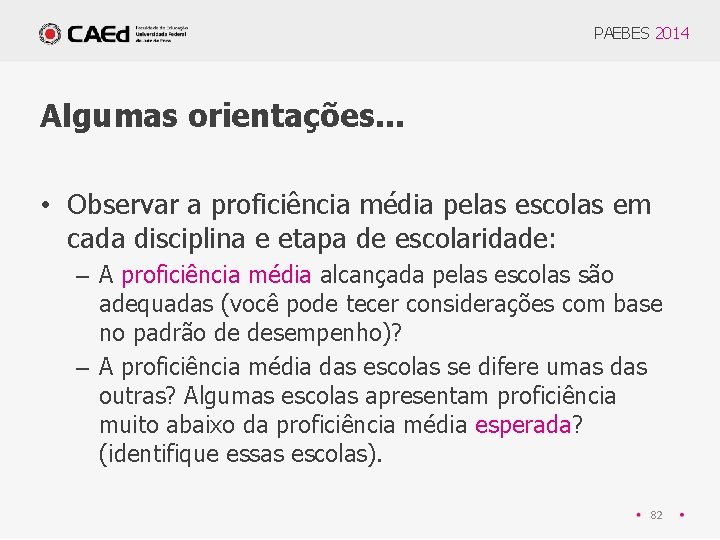 PAEBES 2014 Algumas orientações. . . • Observar a proficiência média pelas escolas em