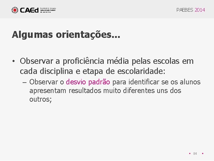 PAEBES 2014 Algumas orientações. . . • Observar a proficiência média pelas escolas em