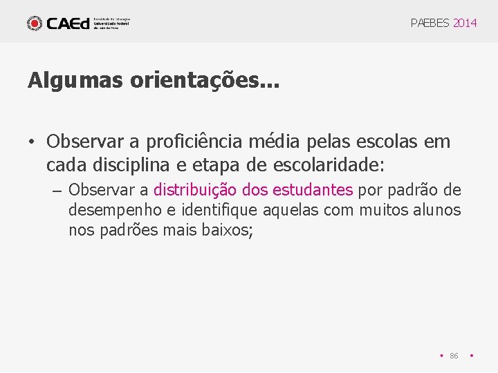 PAEBES 2014 Algumas orientações. . . • Observar a proficiência média pelas escolas em