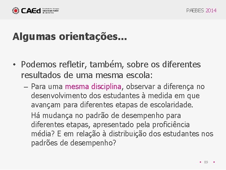 PAEBES 2014 Algumas orientações. . . • Podemos refletir, também, sobre os diferentes resultados