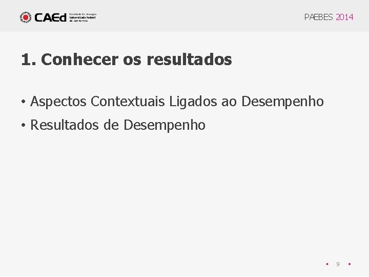 PAEBES 2014 1. Conhecer os resultados • Aspectos Contextuais Ligados ao Desempenho • Resultados