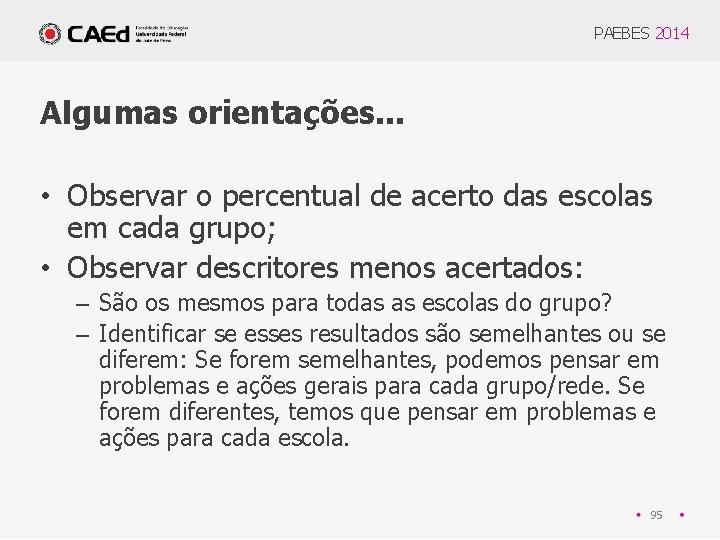 PAEBES 2014 Algumas orientações. . . • Observar o percentual de acerto das escolas