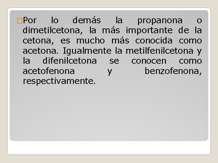 �Por lo demás la propanona o dimetilcetona, la más importante de la cetona, es