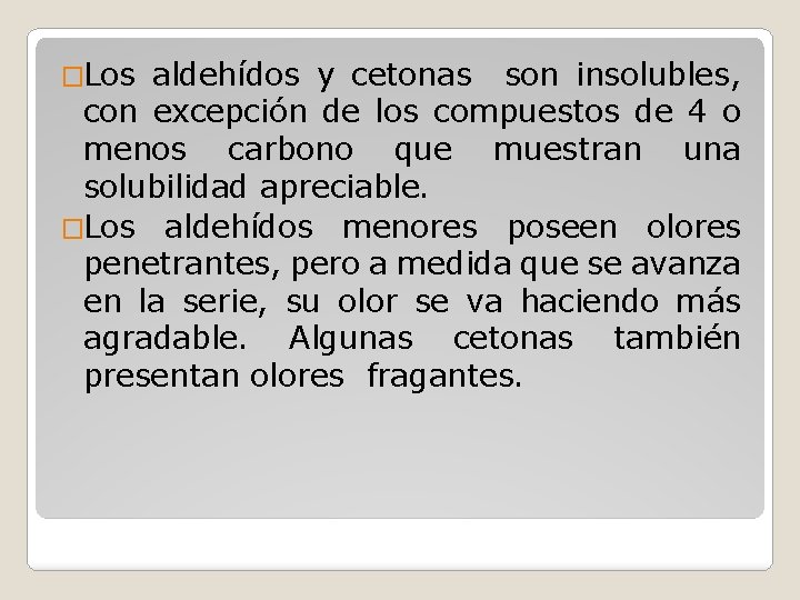 �Los aldehídos y cetonas son insolubles, con excepción de los compuestos de 4 o