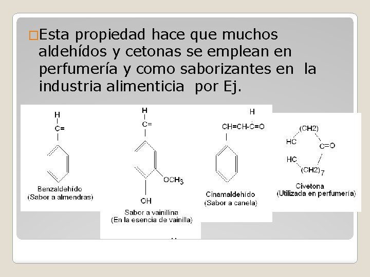�Esta propiedad hace que muchos aldehídos y cetonas se emplean en perfumería y como
