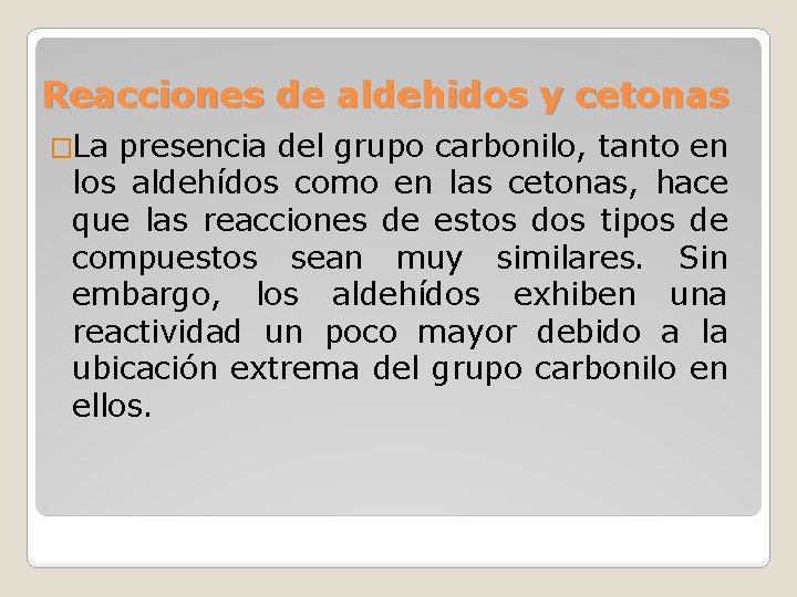 Reacciones de aldehidos y cetonas �La presencia del grupo carbonilo, tanto en los aldehídos