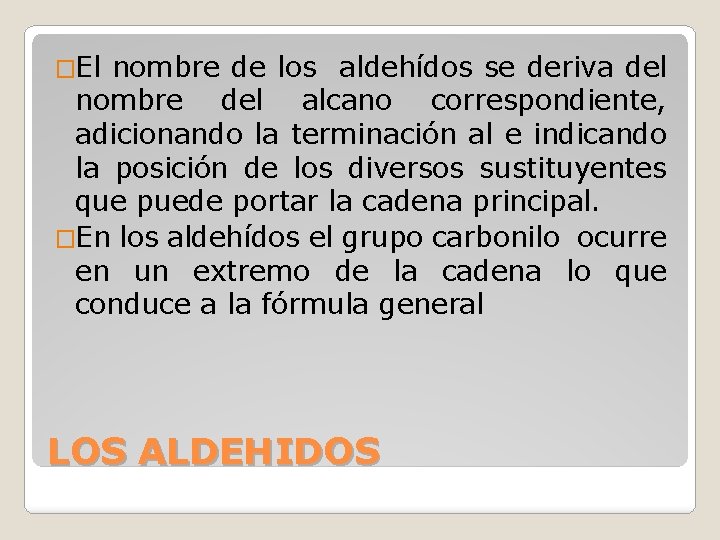 �El nombre de los aldehídos se deriva del nombre del alcano correspondiente, adicionando la