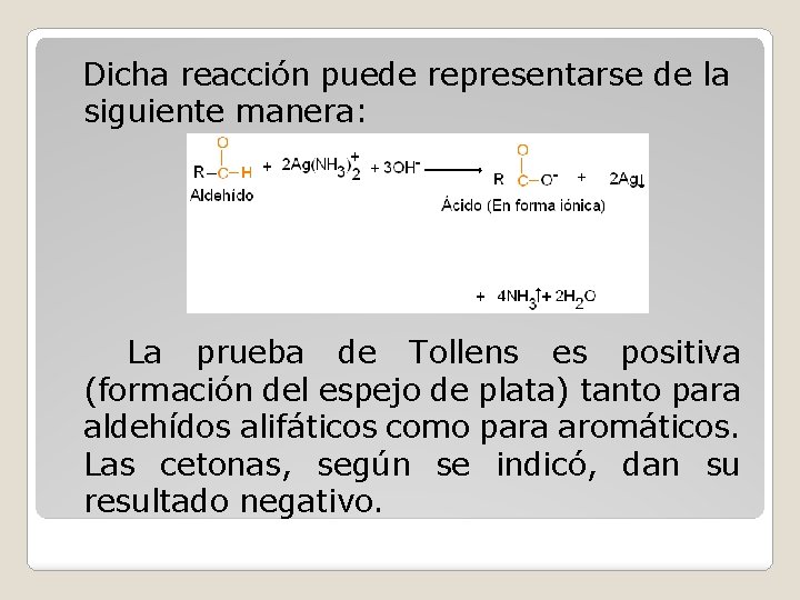 Dicha reacción puede representarse de la siguiente manera: La prueba de Tollens es positiva