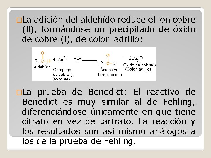 �La adición del aldehído reduce el ion cobre (ll), formándose un precipitado de óxido