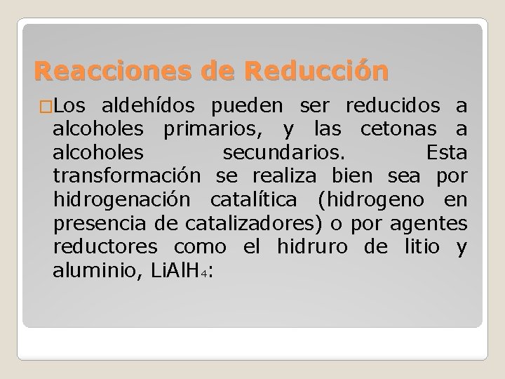 Reacciones de Reducción �Los aldehídos pueden ser reducidos a alcoholes primarios, y las cetonas