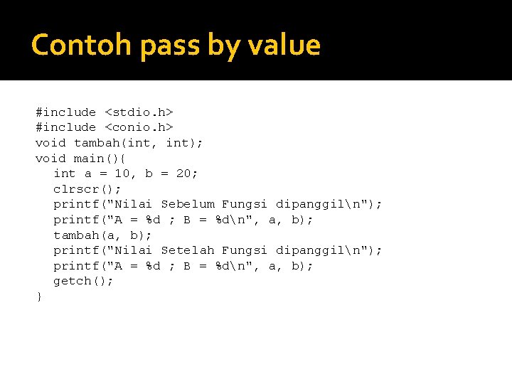 Contoh pass by value #include <stdio. h> #include <conio. h> void tambah(int, int); void