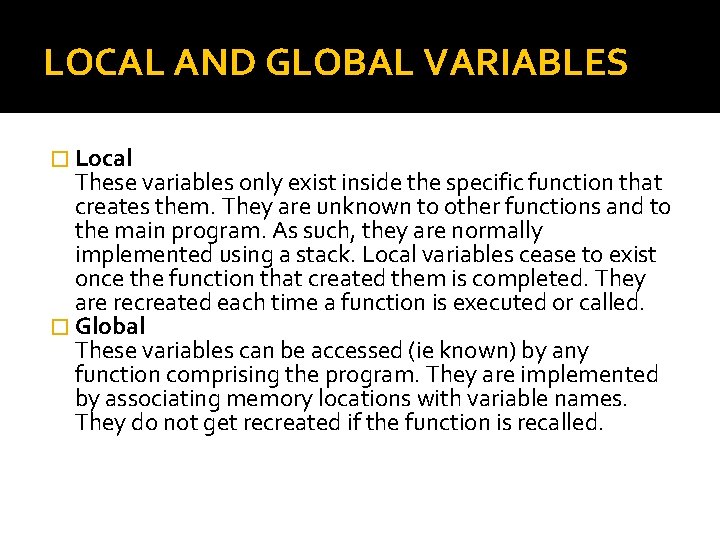 LOCAL AND GLOBAL VARIABLES � Local These variables only exist inside the specific function