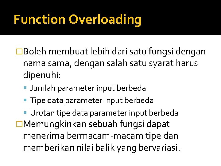 Function Overloading �Boleh membuat lebih dari satu fungsi dengan nama sama, dengan salah satu