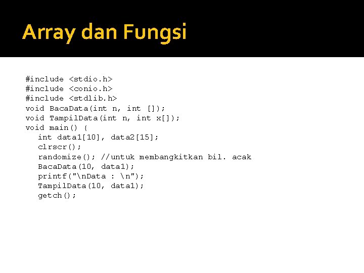 Array dan Fungsi #include <stdio. h> #include <conio. h> #include <stdlib. h> void Baca.